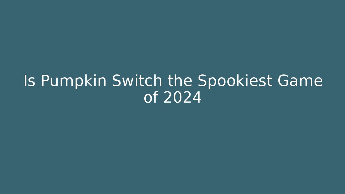 Is Pumpkin Switch the Spookiest Game of 2024