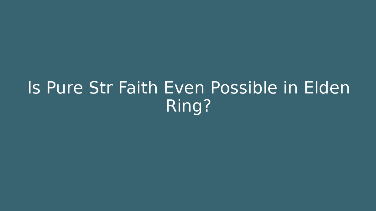 Is Pure Str Faith Even Possible in Elden Ring? - Create More Assets