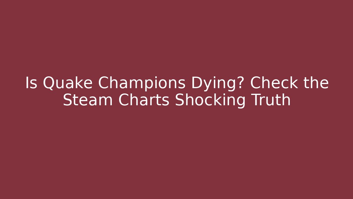 Is Quake Champions Dying? Check the Steam Charts Shocking Truth