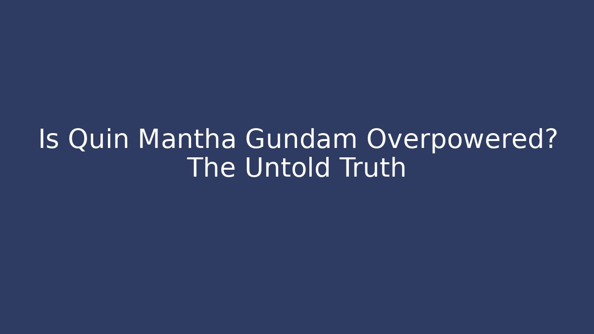 Is Quin Mantha Gundam Overpowered? The Untold Truth