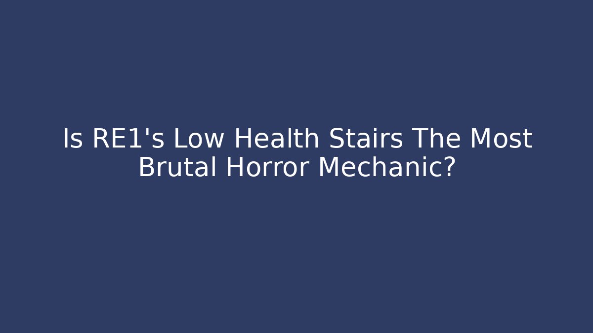 Is RE1's Low Health Stairs The Most Brutal Horror Mechanic?