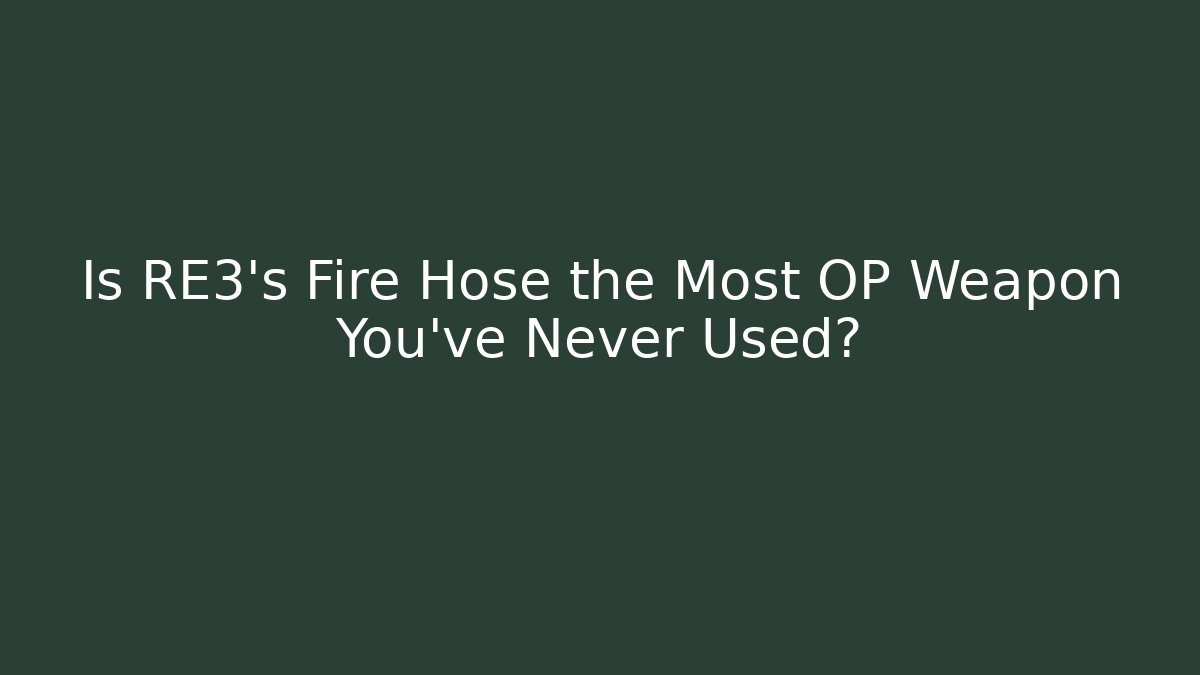 Is RE3's Fire Hose the Most OP Weapon You've Never Used?