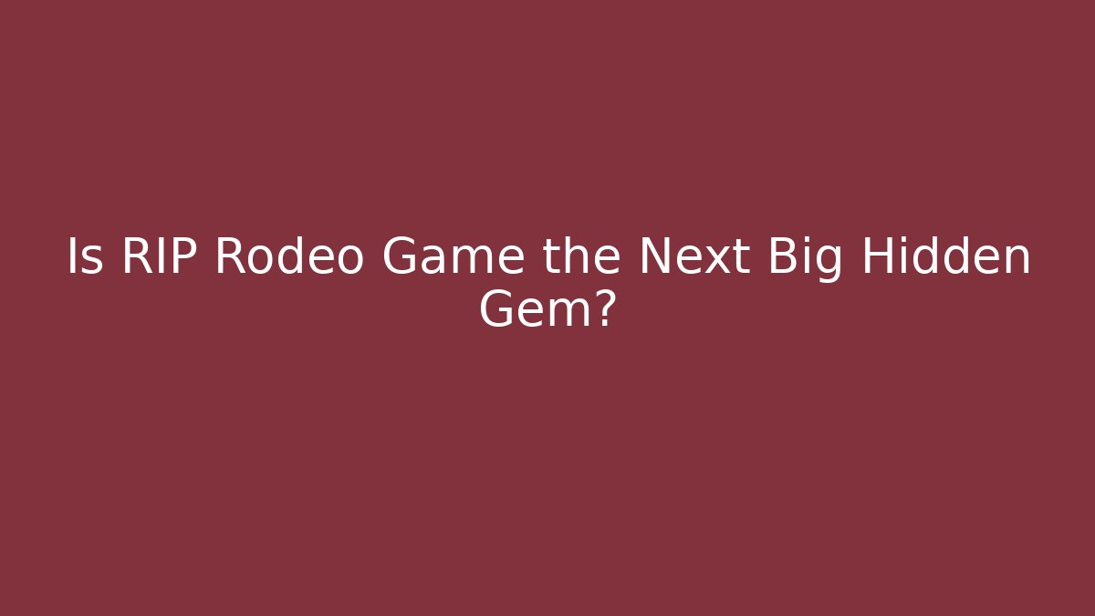 Is RIP Rodeo Game the Next Big Hidden Gem? - Create More Assets