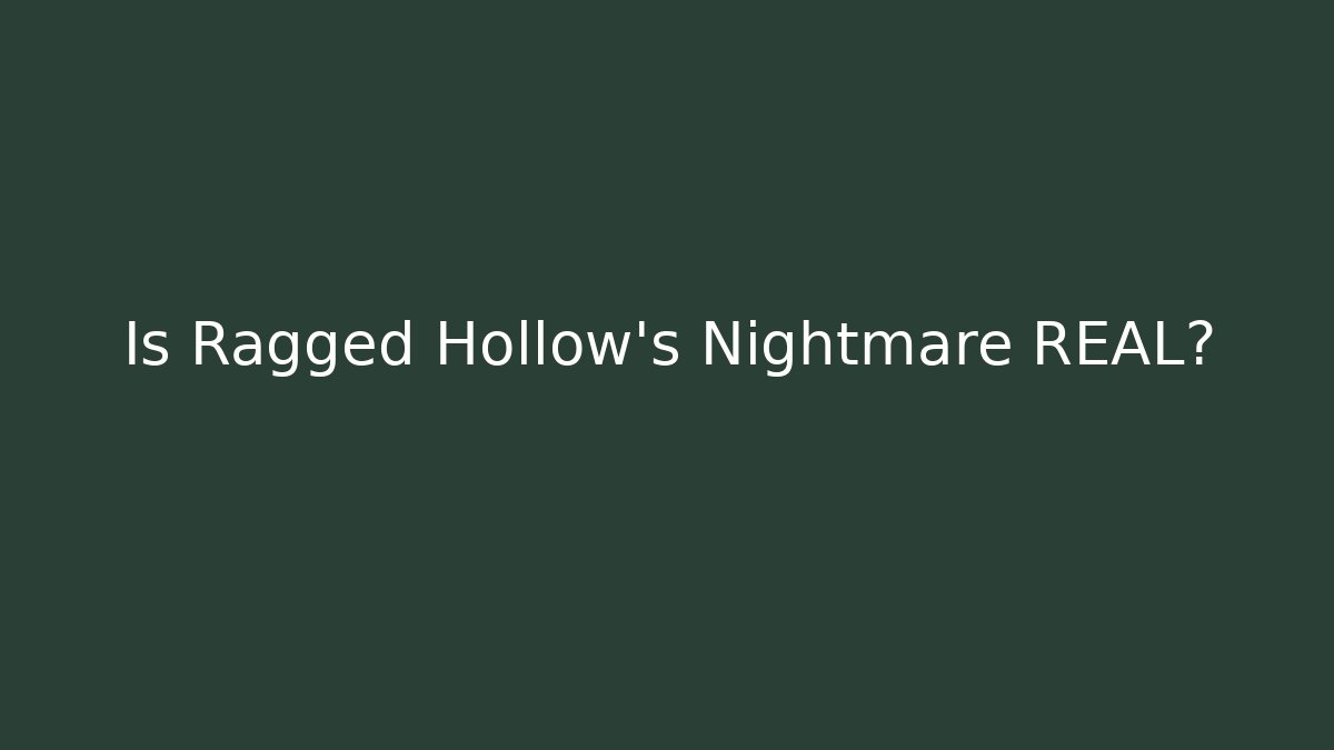 Is Ragged Hollow's Nightmare REAL? - Create More Assets
