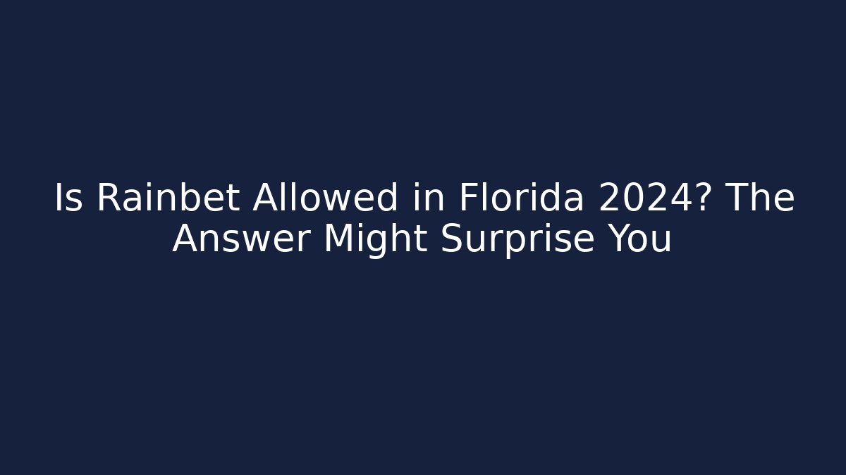 Is Rainbet Allowed in Florida 2024? The Answer Might Surprise You