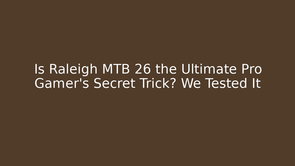 Is Raleigh MTB 26 the Ultimate Pro Gamer's Secret Trick? We Tested It