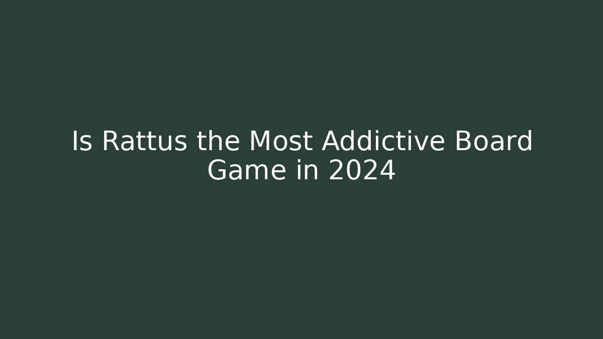 Is Rattus the Most Addictive Board Game in 2024