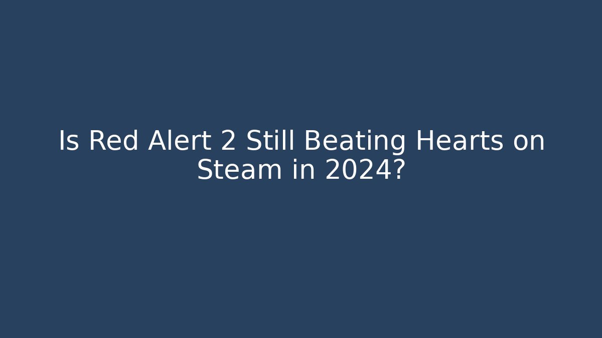 Is Red Alert 2 Still Beating Hearts on Steam in 2024?