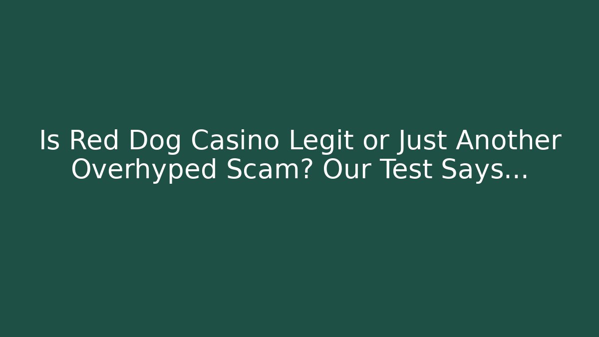 Is Red Dog Casino Legit or Just Another Overhyped Scam? Our Test Says...