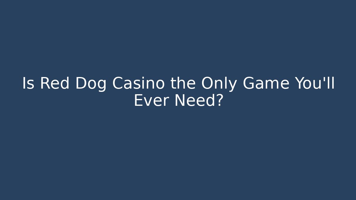 Is Red Dog Casino the Only Game You'll Ever Need?