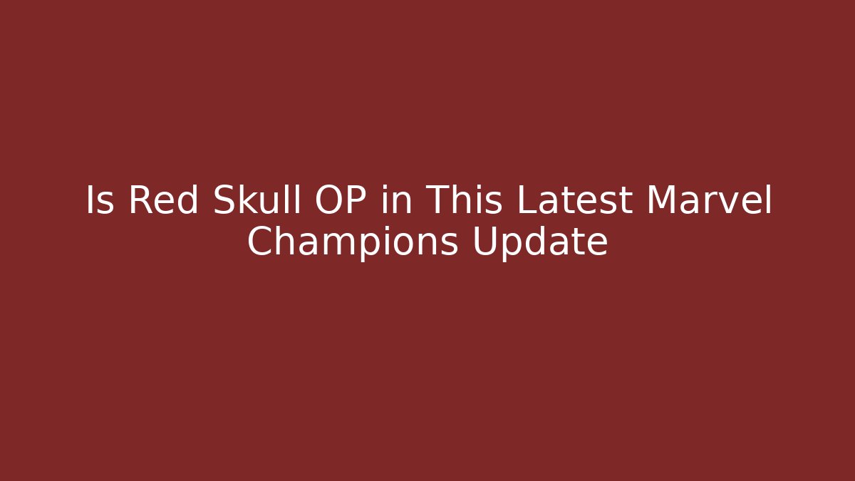 Is Red Skull OP in This Latest Marvel Champions Update