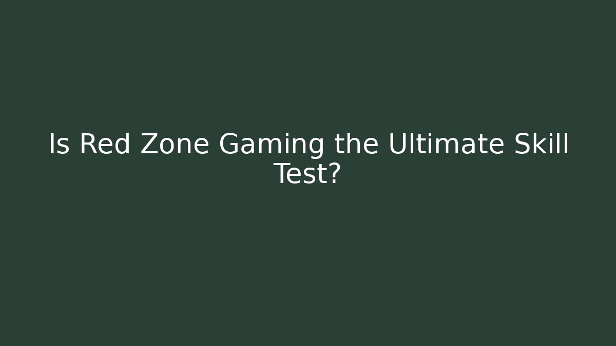 Is Red Zone Gaming the Ultimate Skill Test?
