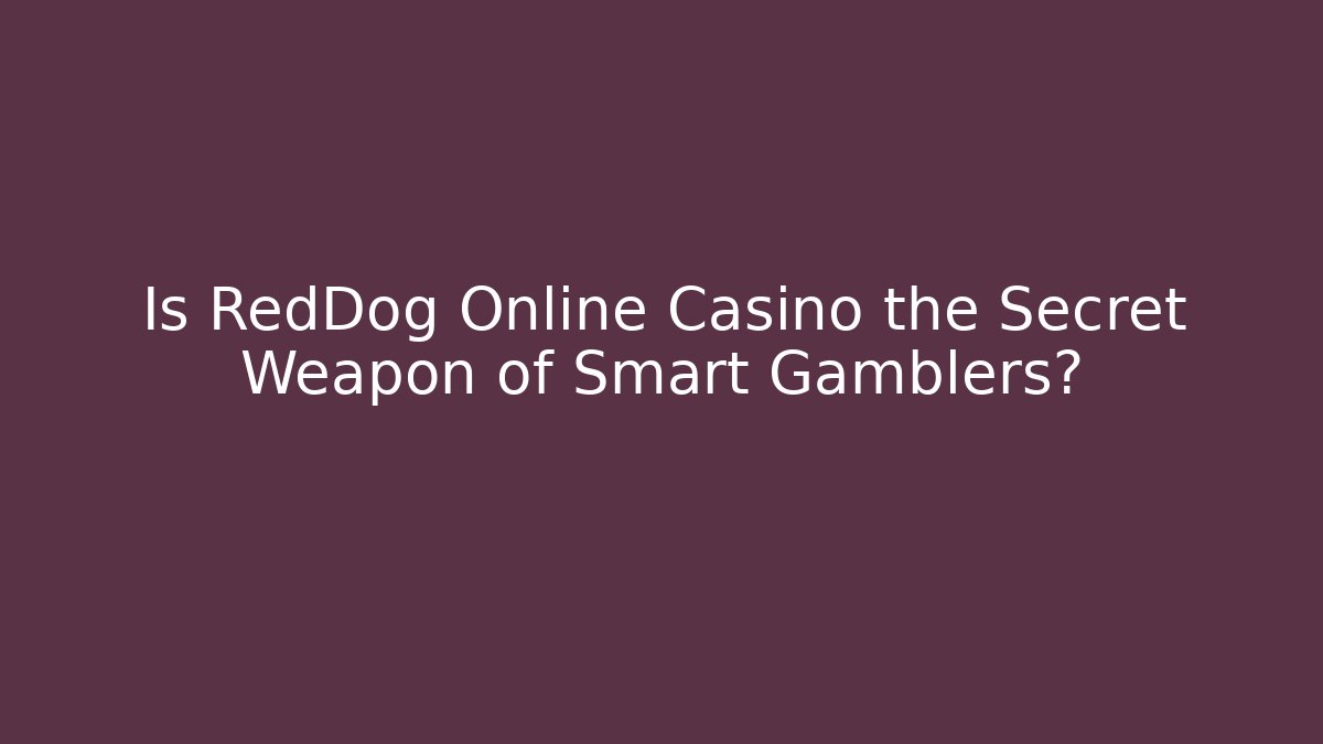 Is RedDog Online Casino the Secret Weapon of Smart Gamblers?