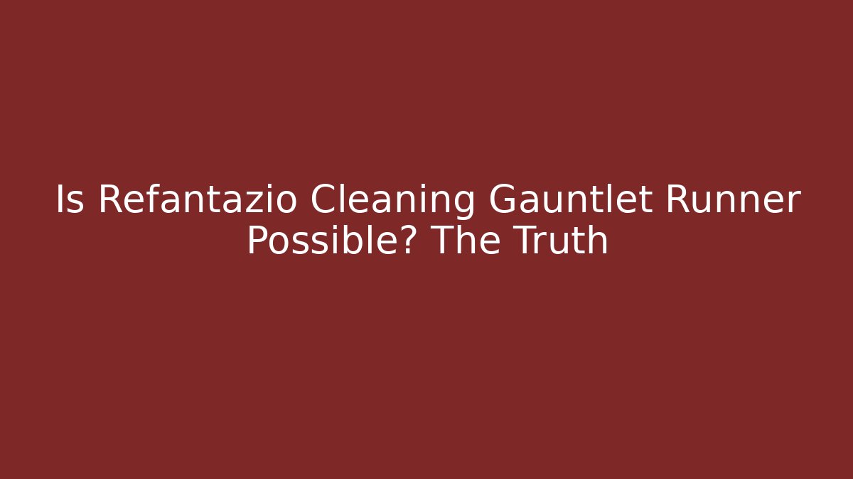 Is Refantazio Cleaning Gauntlet Runner Possible? The Truth