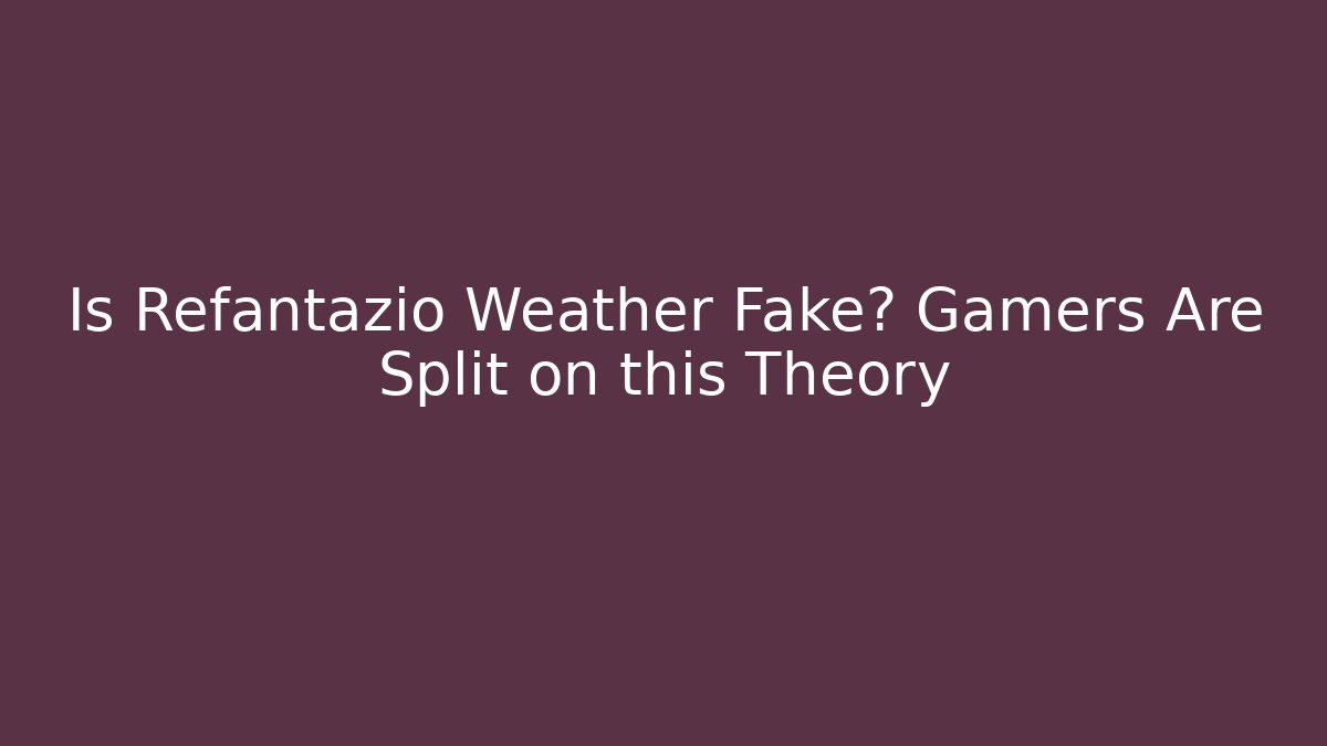 Is Refantazio Weather Fake? Gamers Are Split on this Theory