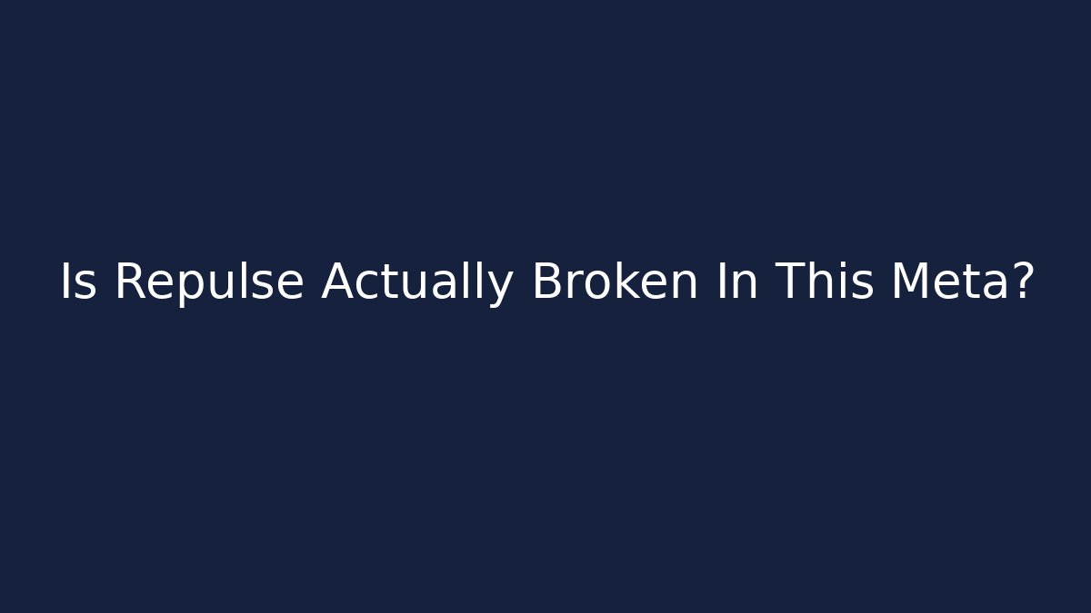 Is Repulse Actually Broken In This Meta?