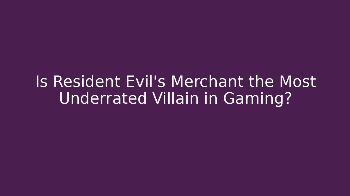 Is Resident Evil's Merchant the Most Underrated Villain in Gaming?