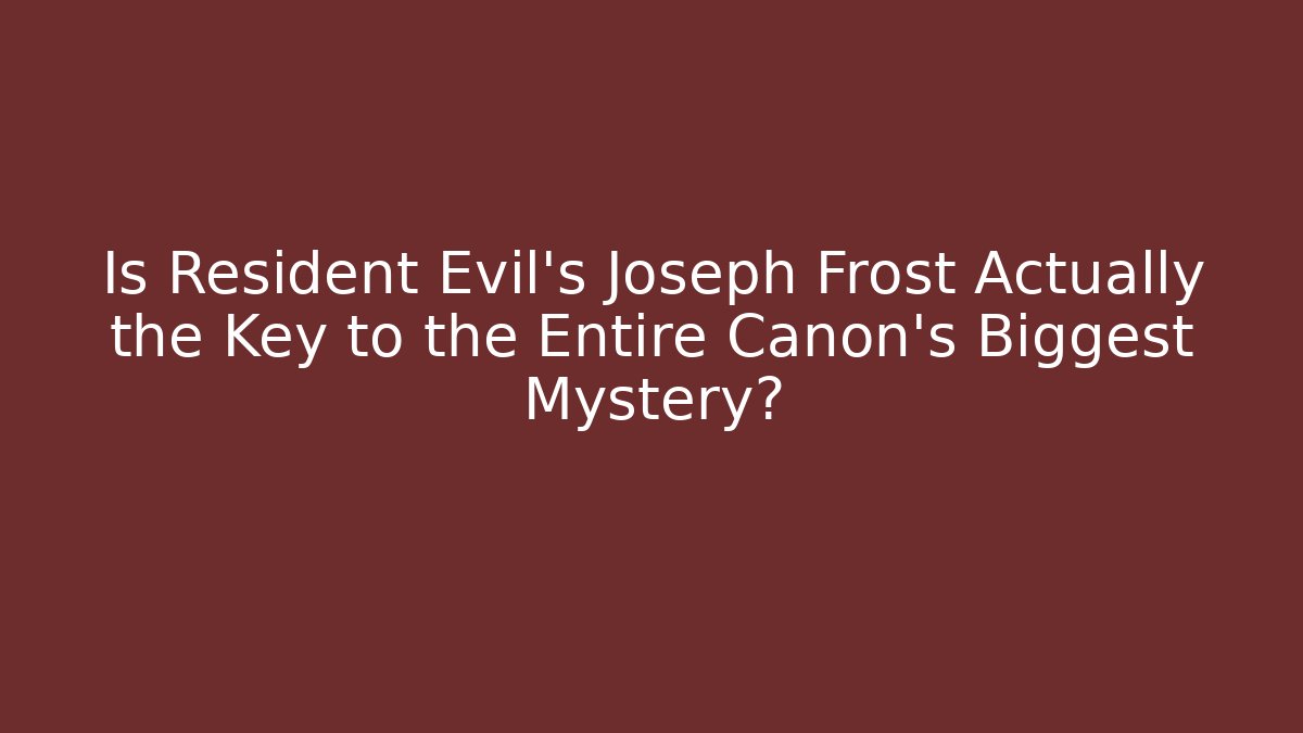 Is Resident Evil’s Joseph Frost Actually the Key to the Entire Canon’s Biggest Mystery?