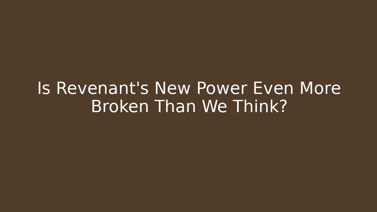 Is Revenant’s New Power Even More Broken Than We Think? - Create More Assets