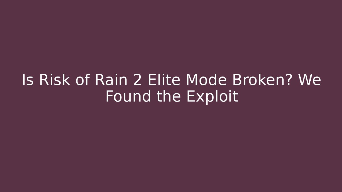 Is Risk of Rain 2 Elite Mode Broken? We Found the Exploit