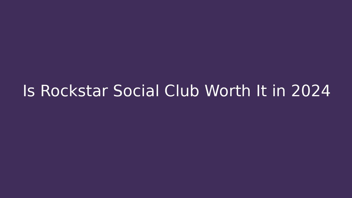 Is Rockstar Social Club Worth It in 2024