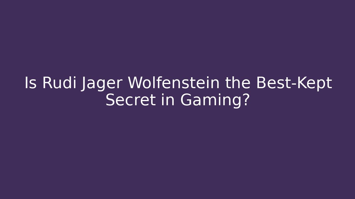 Is Rudi Jager Wolfenstein the Best-Kept Secret in Gaming?