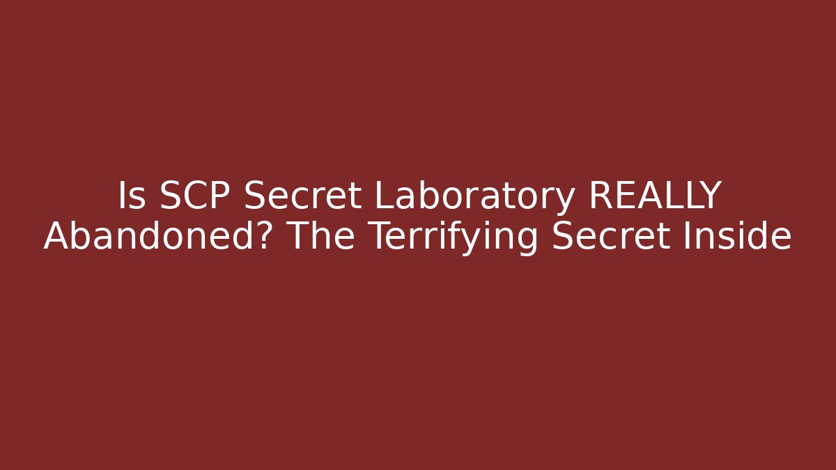 Is SCP Secret Laboratory REALLY Abandoned? The Terrifying Secret Inside