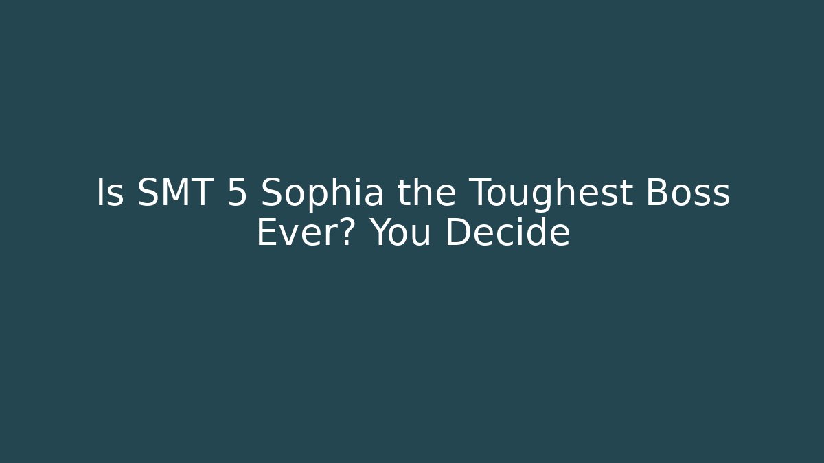 Is SMT 5 Sophia the Toughest Boss Ever? You Decide