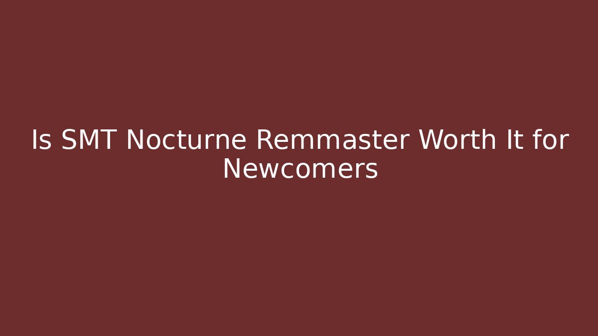 Is SMT Nocturne Remmaster Worth It for Newcomers
