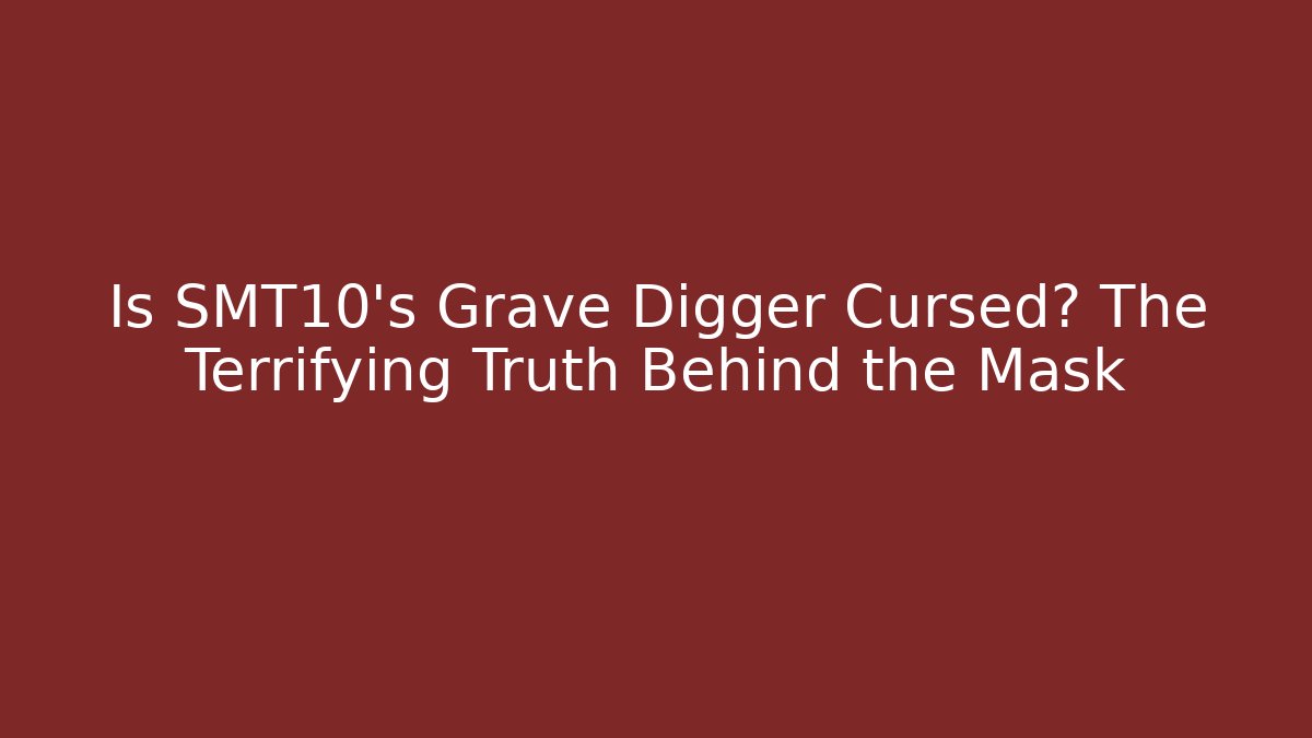 Is SMT10’s Grave Digger Cursed? The Terrifying Truth Behind the Mask