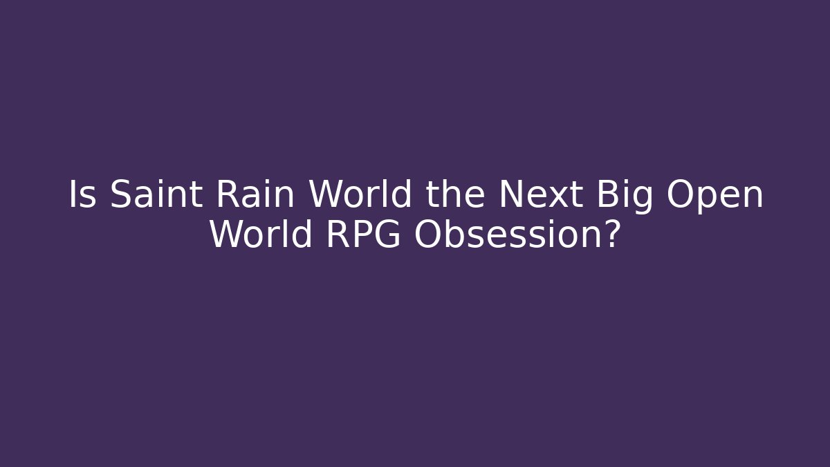 Is Saint Rain World the Next Big Open World RPG Obsession?