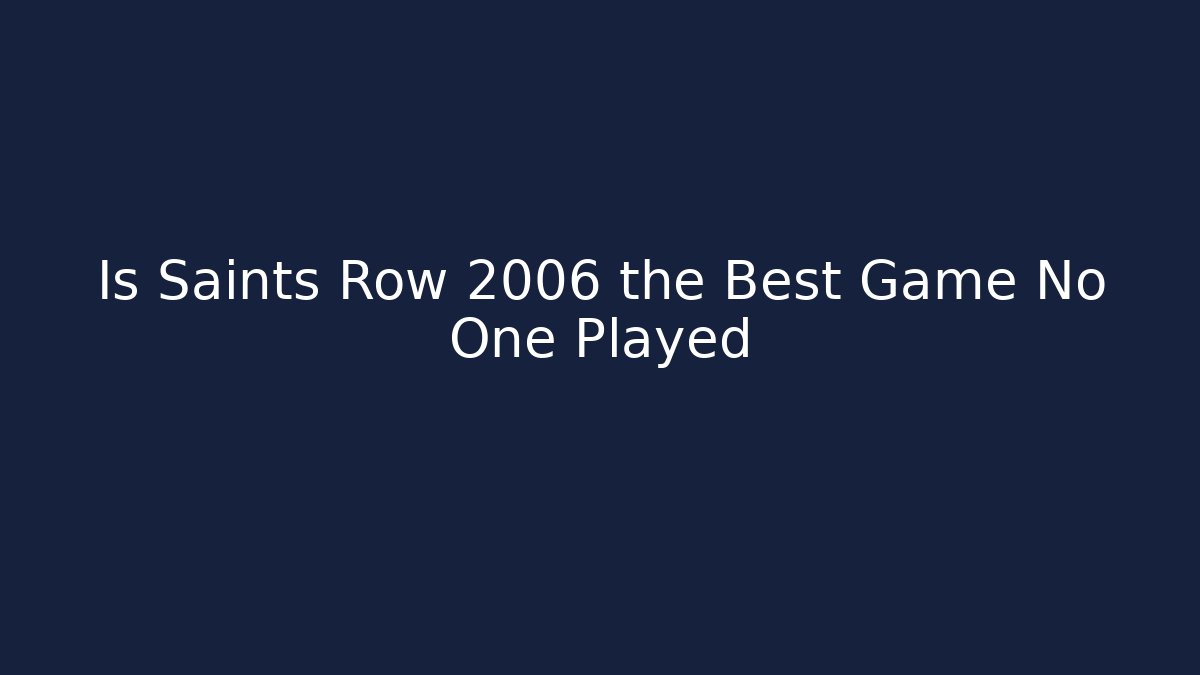 Is Saints Row 2006 the Best Game No One Played