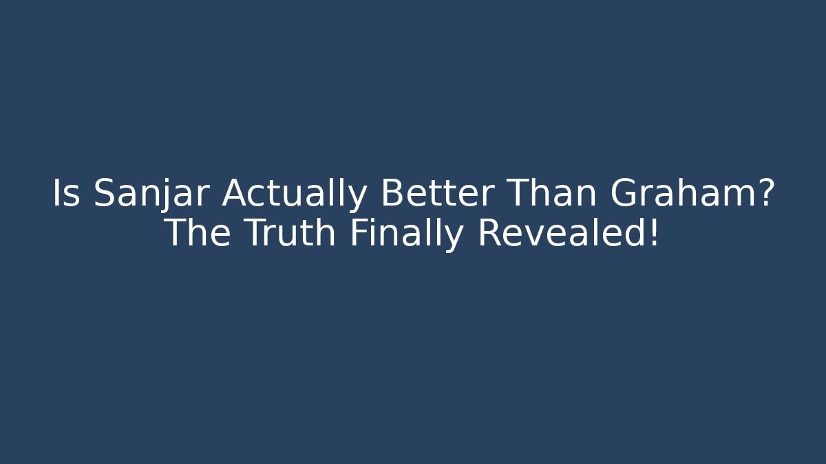 Is Sanjar Actually Better Than Graham? The Truth Finally Revealed!