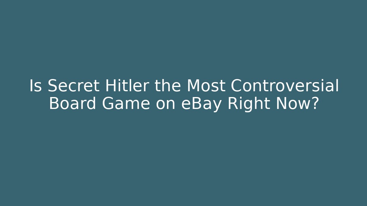Is Secret Hitler the Most Controversial Board Game on eBay Right Now?
