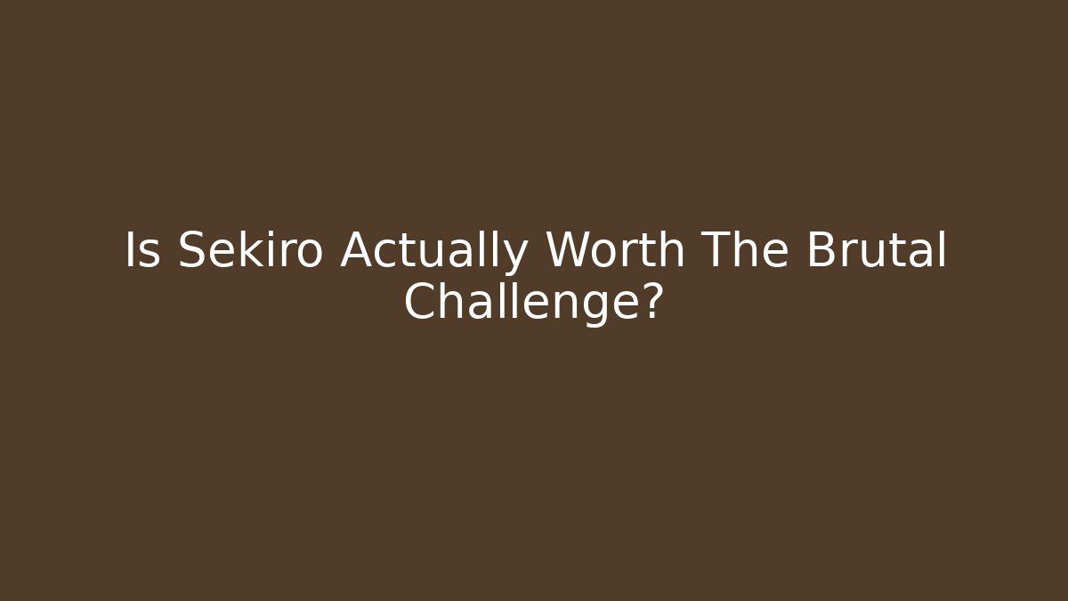 Is Sekiro Actually Worth The Brutal Challenge? - Create More Assets