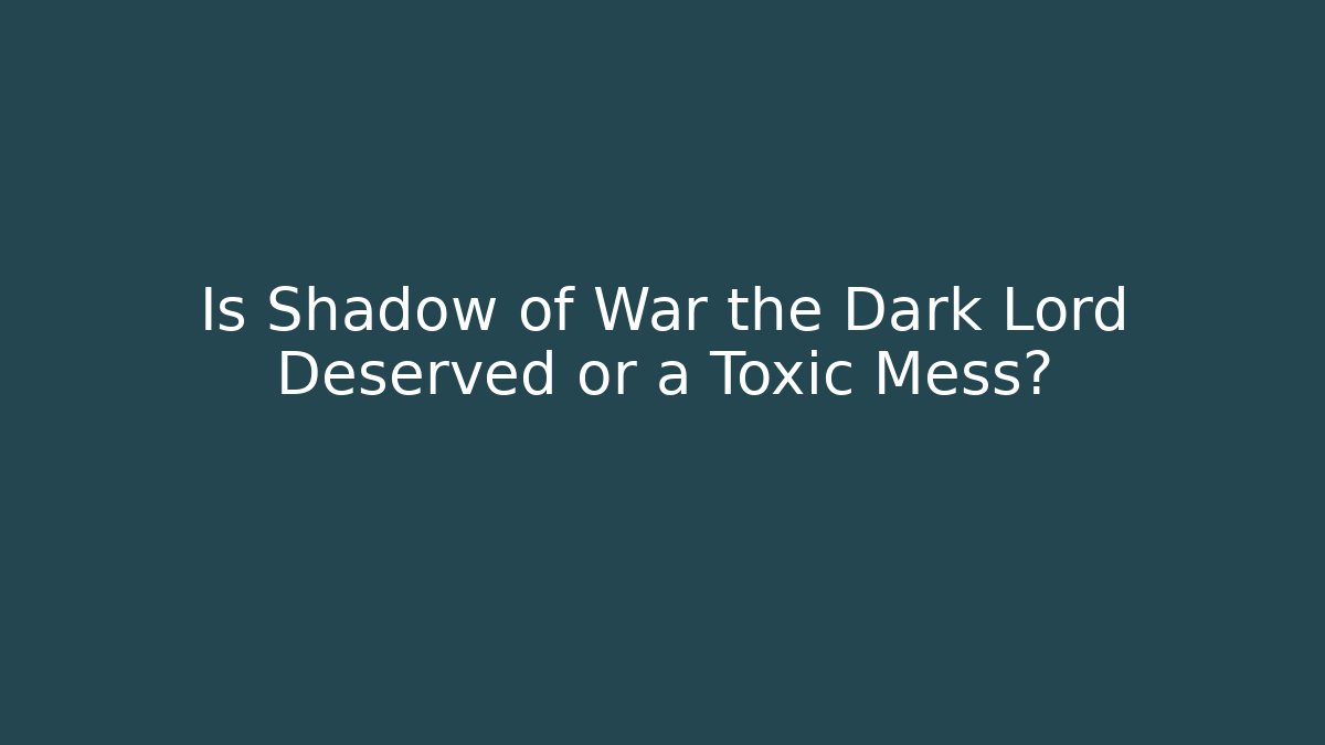 Is Shadow of War the Dark Lord Deserved or a Toxic Mess?