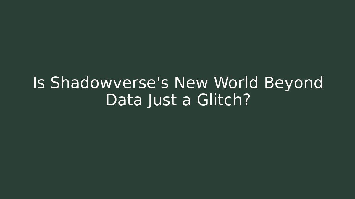 Is Shadowverse's New World Beyond Data Just a Glitch? - Create More Assets