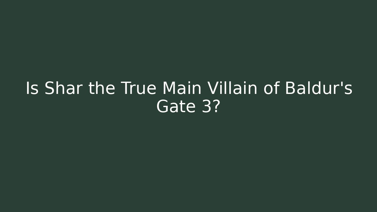 Is Shar the True Main Villain of Baldur's Gate 3?