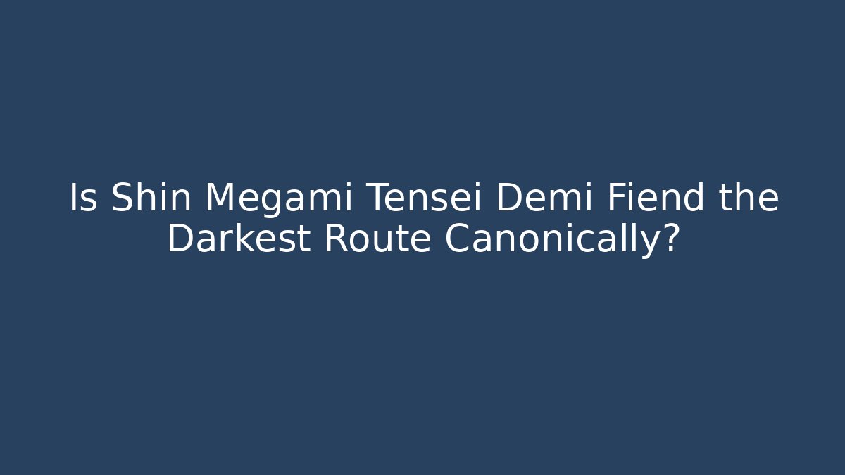 Is Shin Megami Tensei Demi Fiend the Darkest Route Canonically?