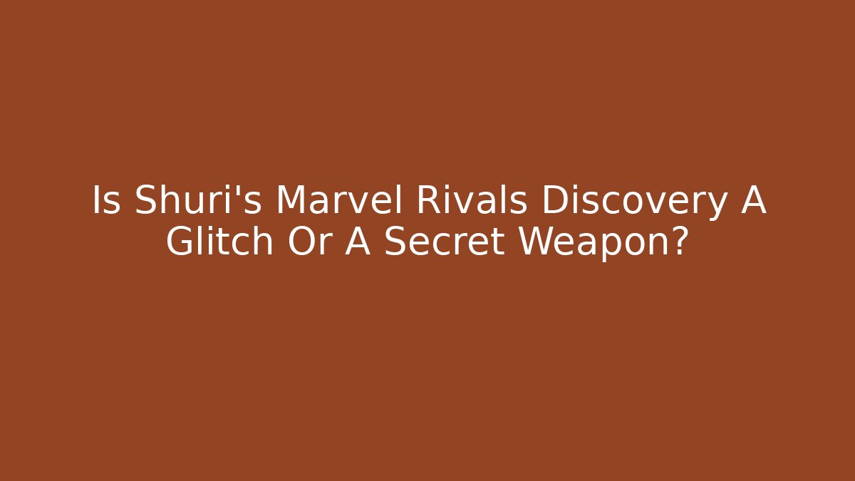 Is Shuri's Marvel Rivals Discovery A Glitch Or A Secret Weapon?
