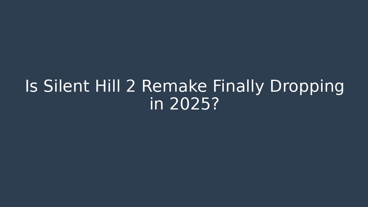 Is Silent Hill 2 Remake Finally Dropping in 2025? - Create More Assets