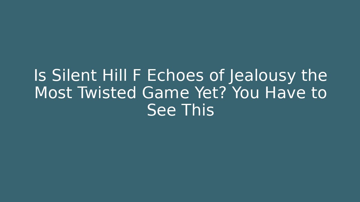 Is Silent Hill F Echoes of Jealousy the Most Twisted Game Yet? You Have to See This