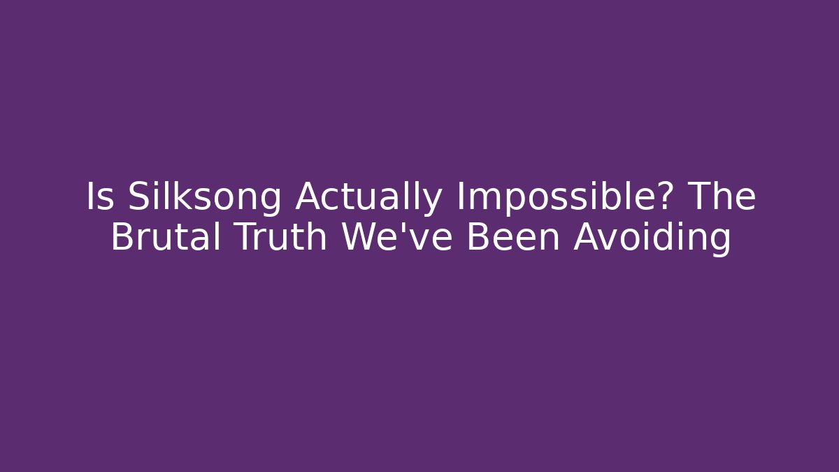Is Silksong Actually Impossible? The Brutal Truth We've Been Avoiding - Create More Assets