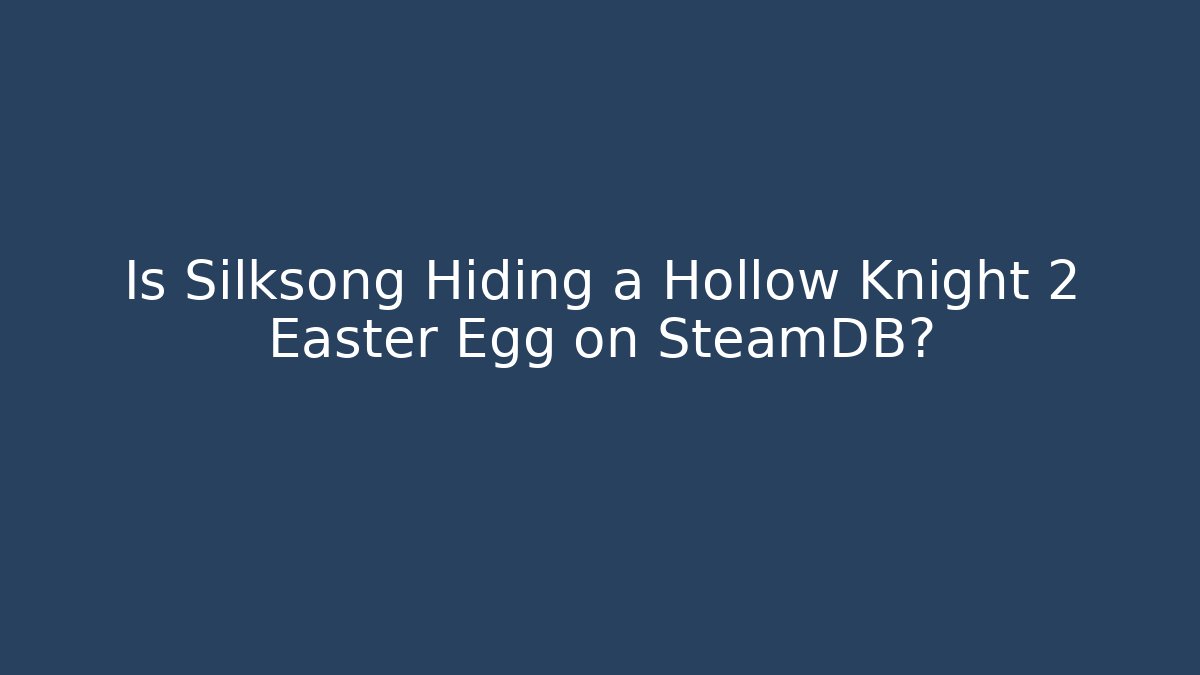 Is Silksong Hiding a Hollow Knight 2 Easter Egg on SteamDB?