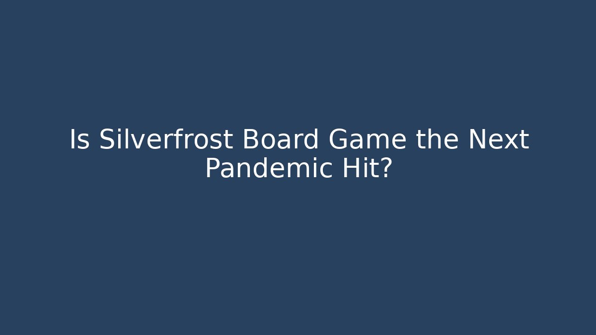 Is Silverfrost Board Game the Next Pandemic Hit? - Create More Assets