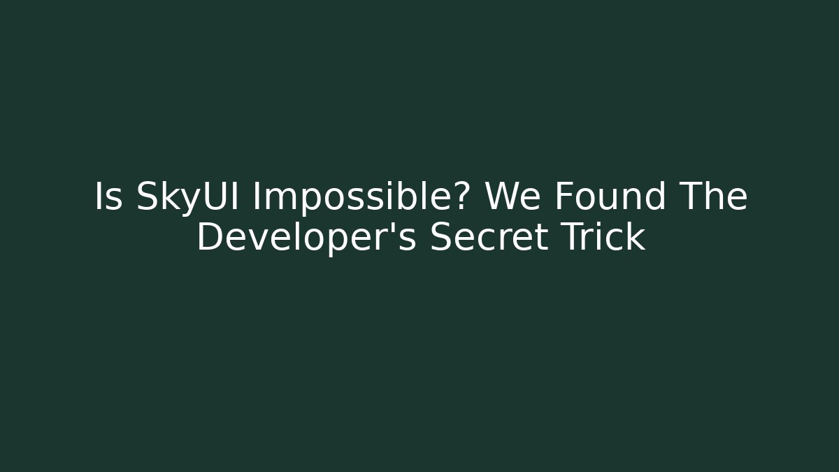 Is SkyUI Impossible? We Found The Developer’s Secret Trick - Create More Assets