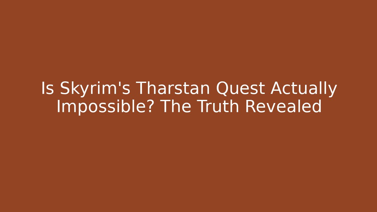 Is Skyrim's Tharstan Quest Actually Impossible? The Truth Revealed