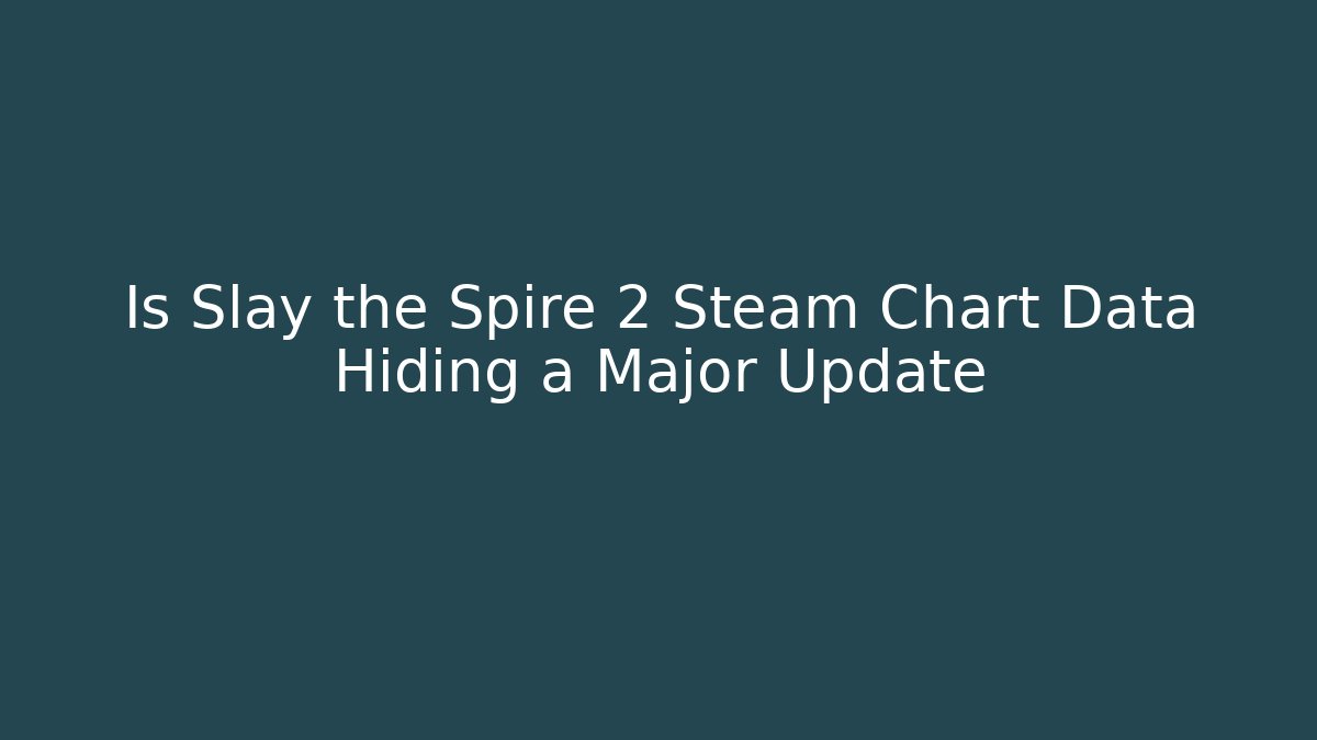 Is Slay the Spire 2 Steam Chart Data Hiding a Major Update