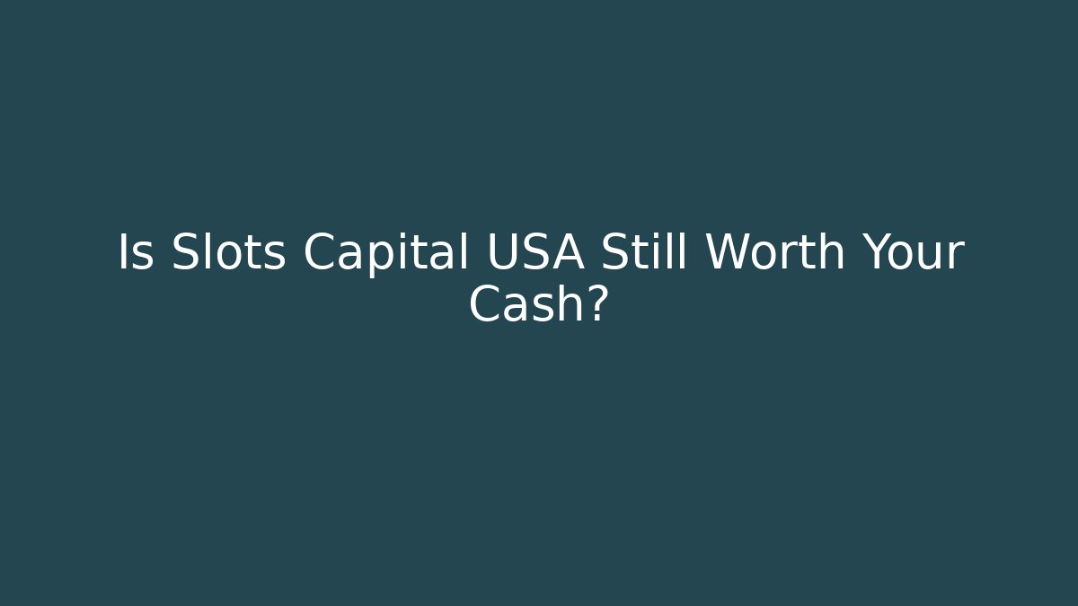 Is Slots Capital USA Still Worth Your Cash?