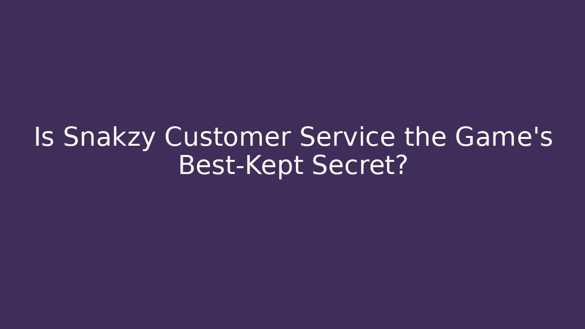 Is Snakzy Customer Service the Game's Best-Kept Secret?